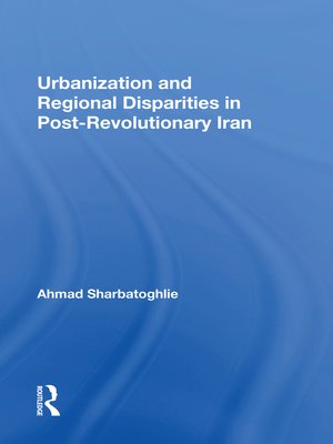 cover image of Urbanization and Regional Disparities In Post-revolutionary Iran